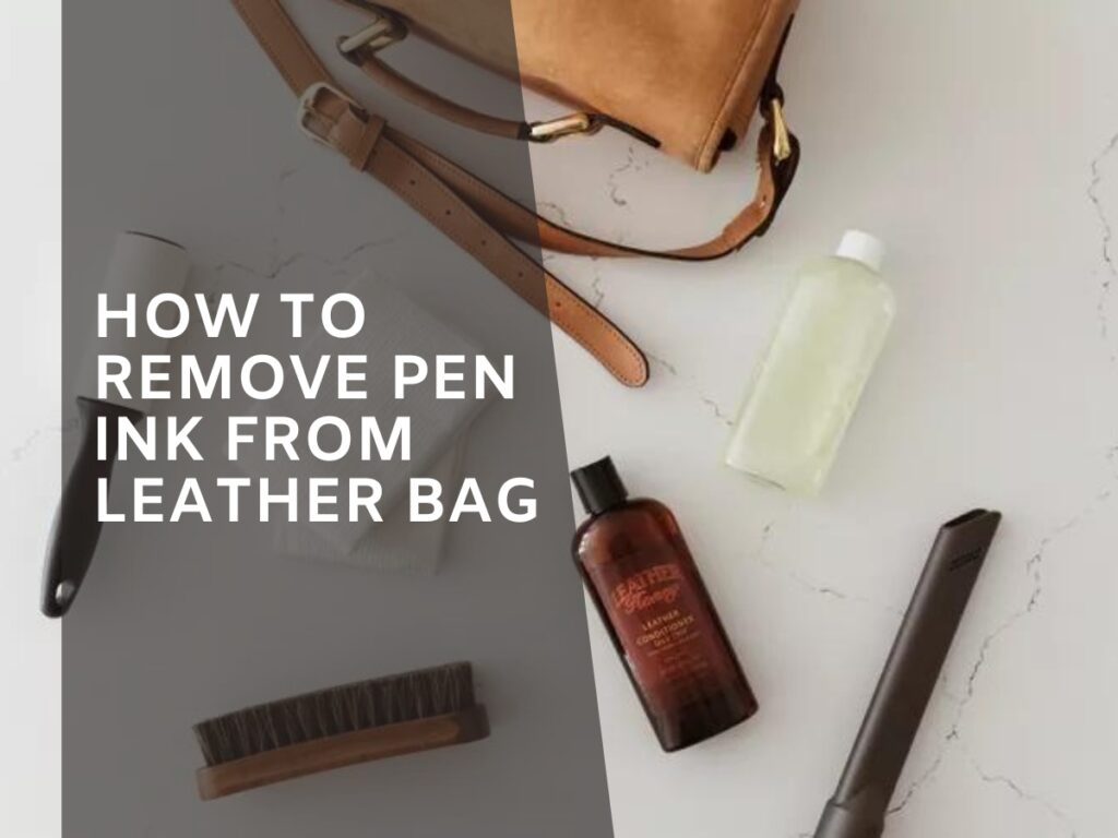 How to Remove Pen Ink from Leather Bag - Bagnclutches