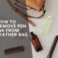 How to Remove Pen Ink from Leather Bag
